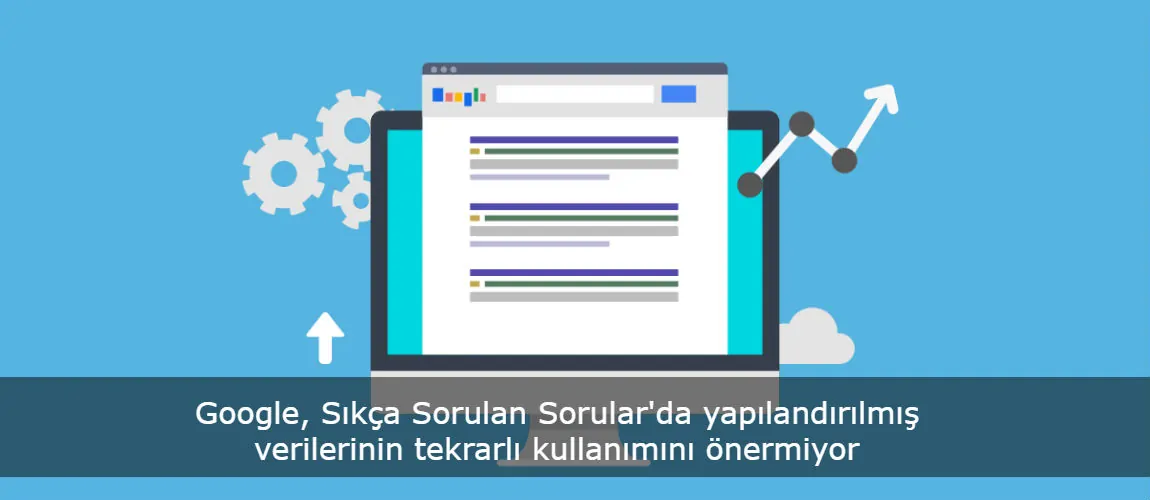 Google, Sıkça Sorulan Sorular'da yapılandırılmış verilerinin tekrarlı kullanımını önermiyor