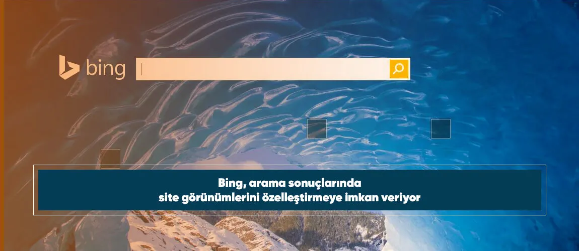 Bing, arama sonuçlarında site görünümlerini özelleştirmeye imkan veriyor