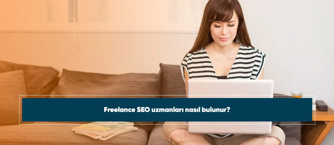 Freelance SEO uzmanları nasıl bulunur?