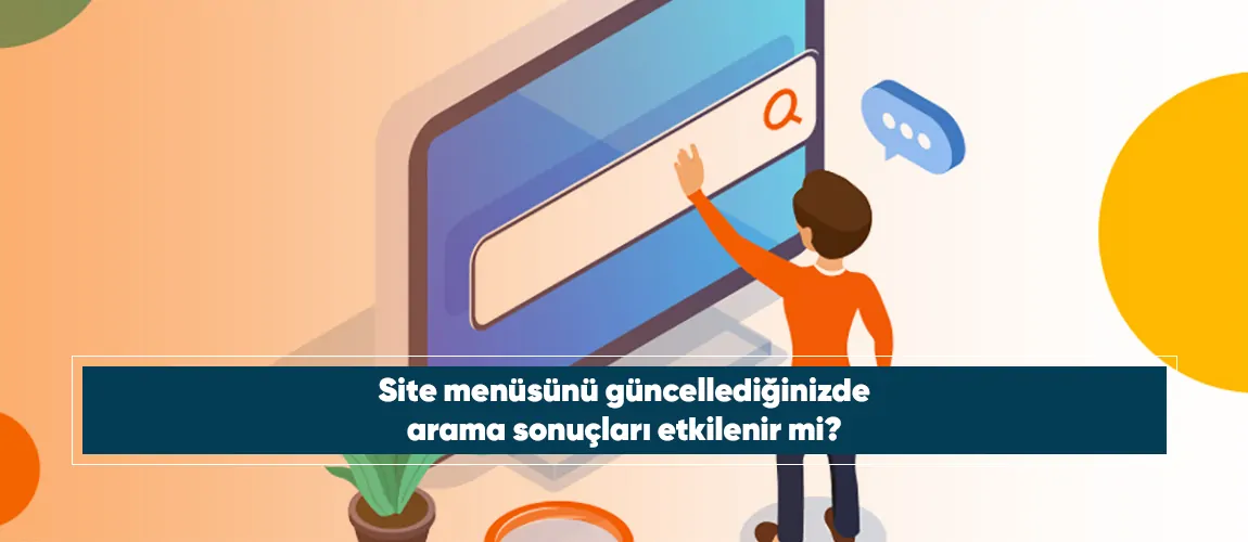 Site menüsünü güncellediğinizde arama sonuçları etkilenir mi?