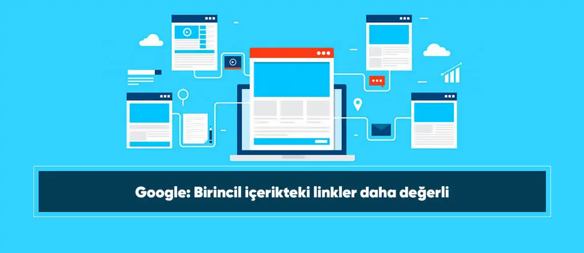 Google: Birincil içerikteki linkler daha değerli