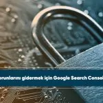 Güvenlik sorunlarını gidermek için Google Search Console kullanımı