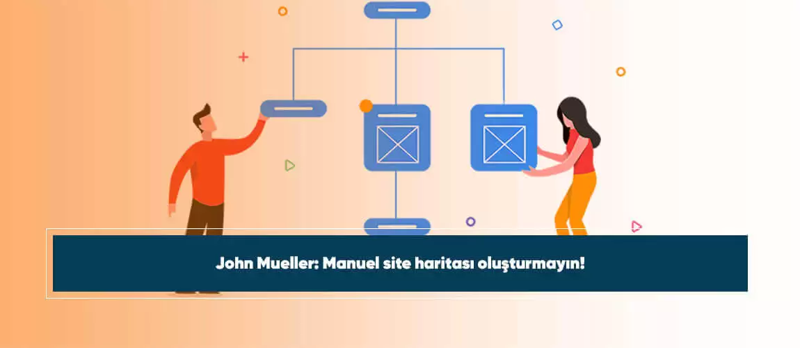 John Mueller: Manuel site haritası oluşturmayın!