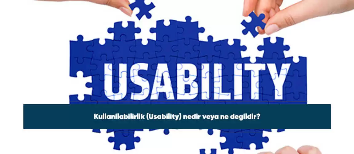 Kullanilabilirlik (Usability) nedir veya ne degildir?