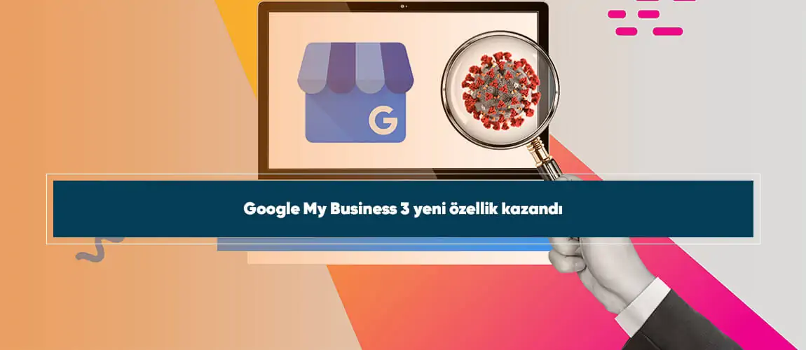 Google My Business 3 yeni özellik kazandı