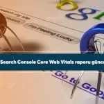 Google Search Console Core Web Vitals raporu güncellemesi