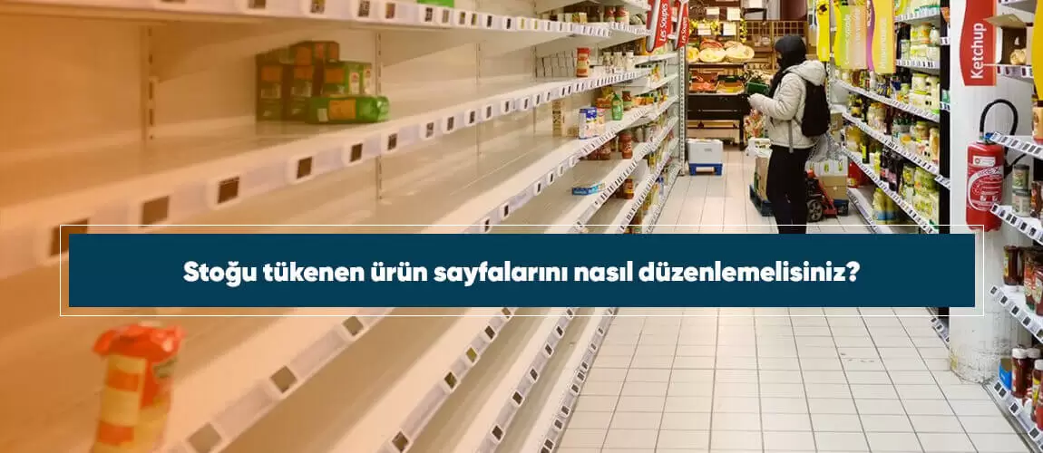 Stoğu tükenen ürün sayfalarını nasıl düzenlemelisiniz?