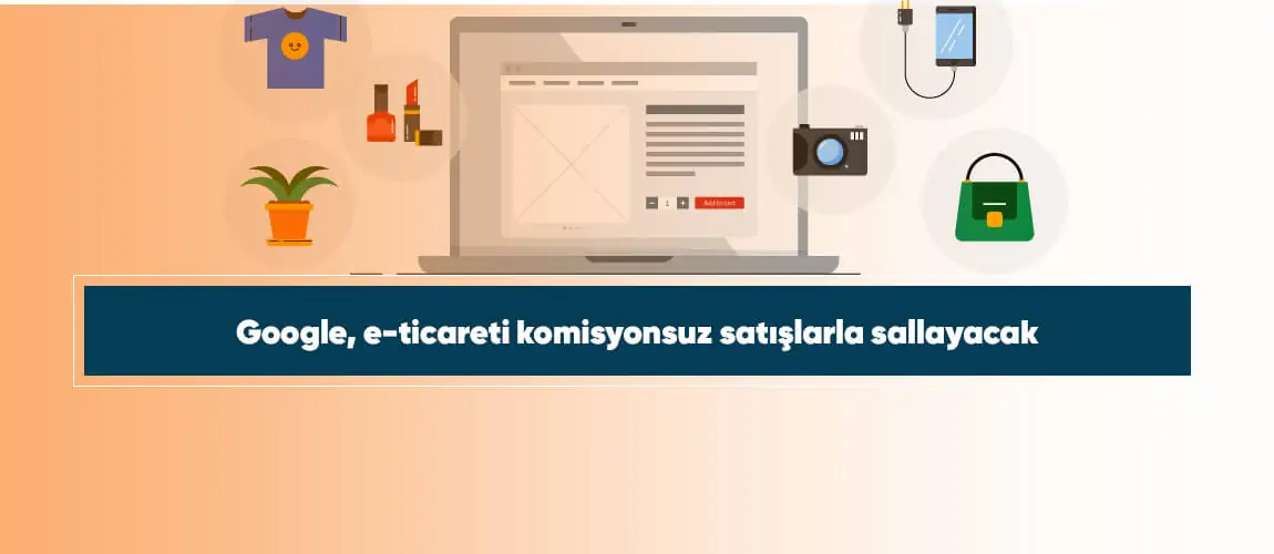 Google, e-ticareti komisyonsuz satışlarla sallayacak