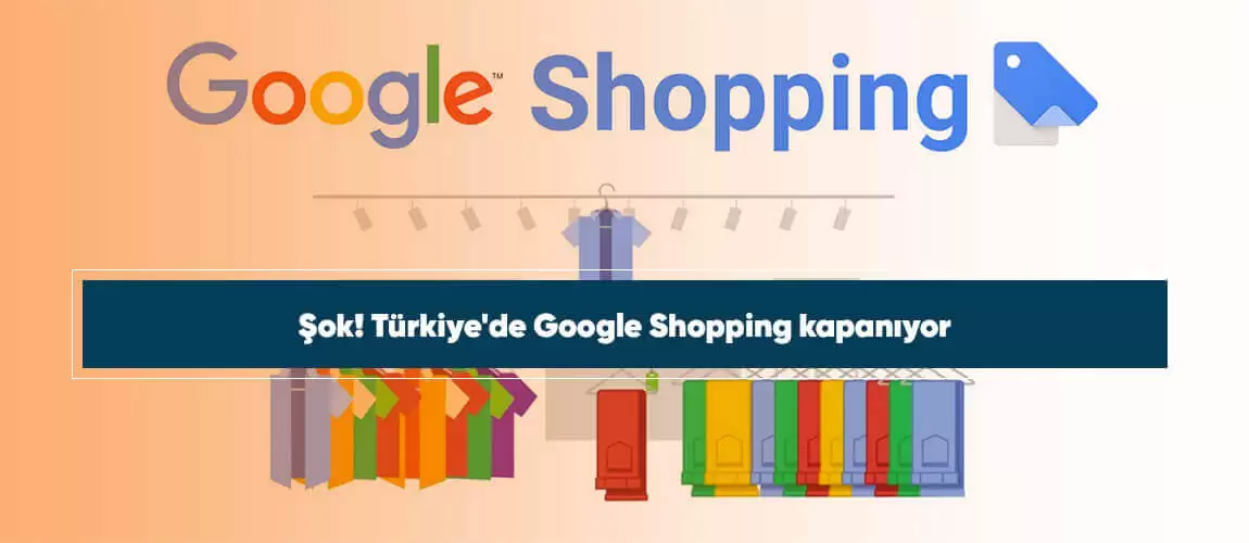 Türkiye'de Google Shopping kapanıyor