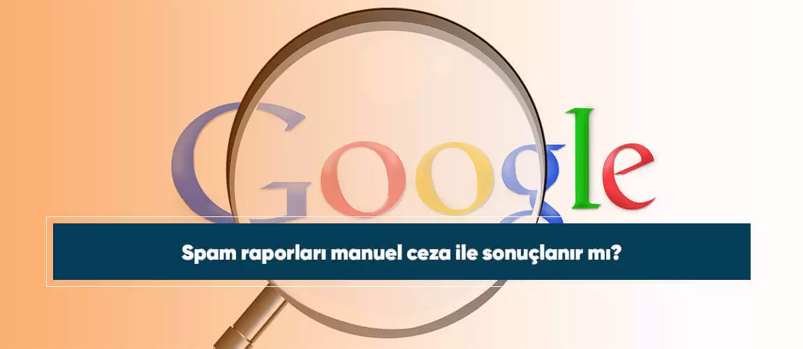 Spam raporları manuel ceza ile sonuçlanır mı?