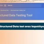 Structured Data test aracı kapatılıyor