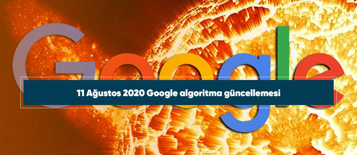 11 Ağustos 2020 Google algoritma güncellemesi