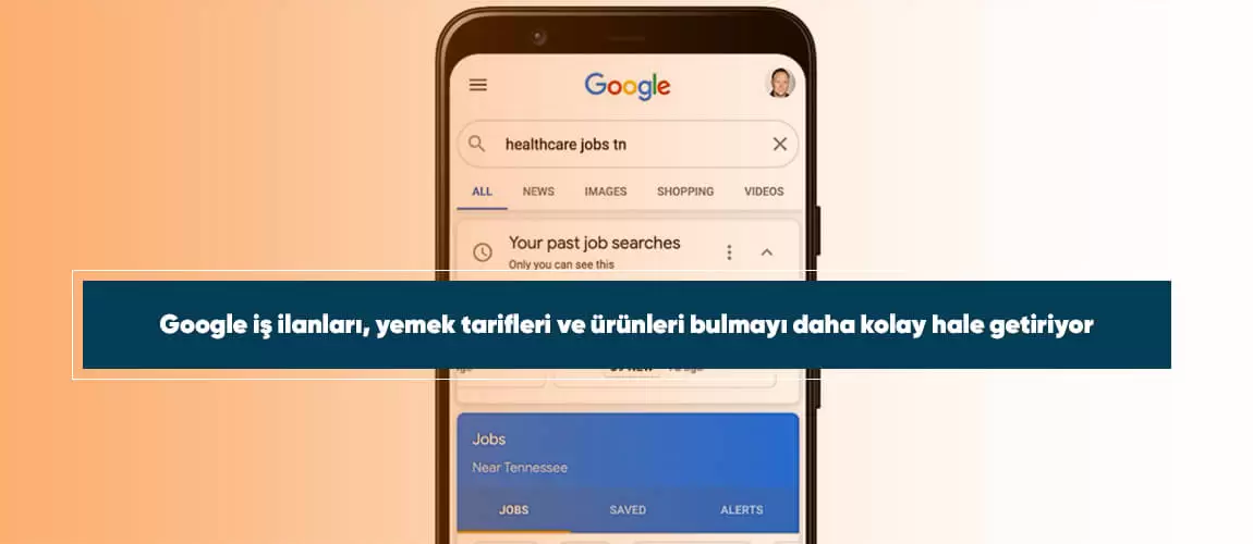 Google iş ilanları, yemek tarifleri ve ürünleri bulmayı daha kolay hale getiriyor