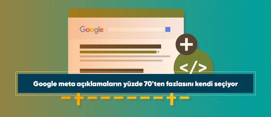 Google meta açıklamaların yüzde 70'ten fazlasını kendi seçiyor