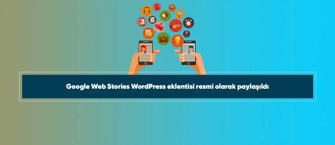 Google Web Stories WordPress eklentisi resmi olarak paylaşıldı