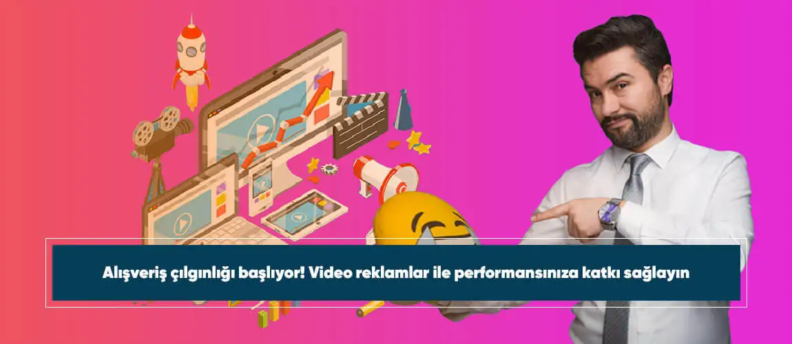 Video reklamlar ile performansınıza katkı sağlayın