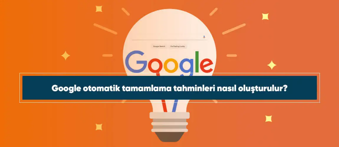 Google otomatik tamamlama tahminleri nasıl oluşturulur?