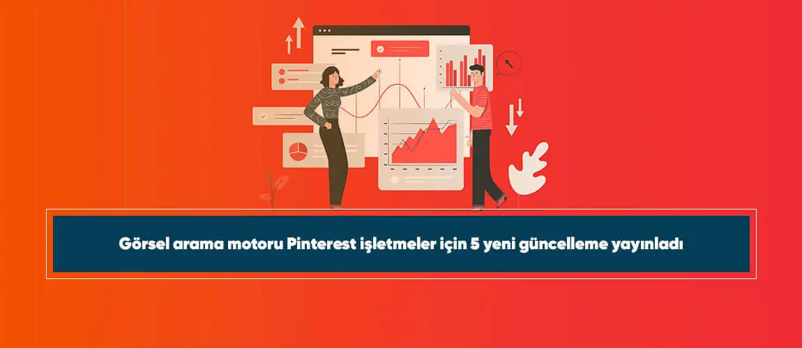 Görsel arama motoru Pinterest işletmeler için 5 yeni güncelleme yayınladı