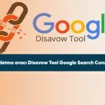Bağlantı reddetme aracı Disavow Tool Google Search Console'a taşındı