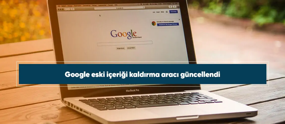 Google eski içeriği kaldırma aracı güncellendi