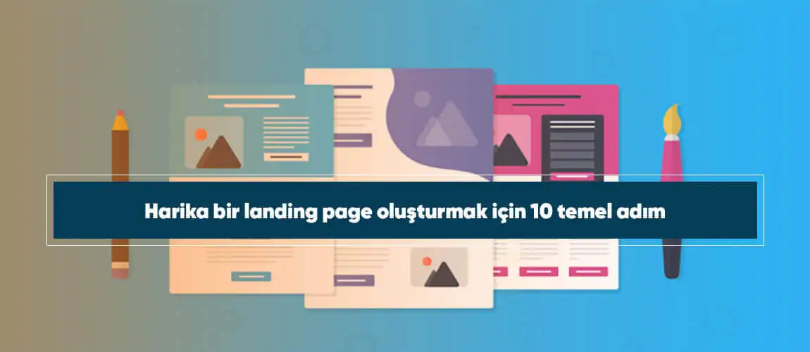 Harika bir landing page oluşturmak için 10 temel adım