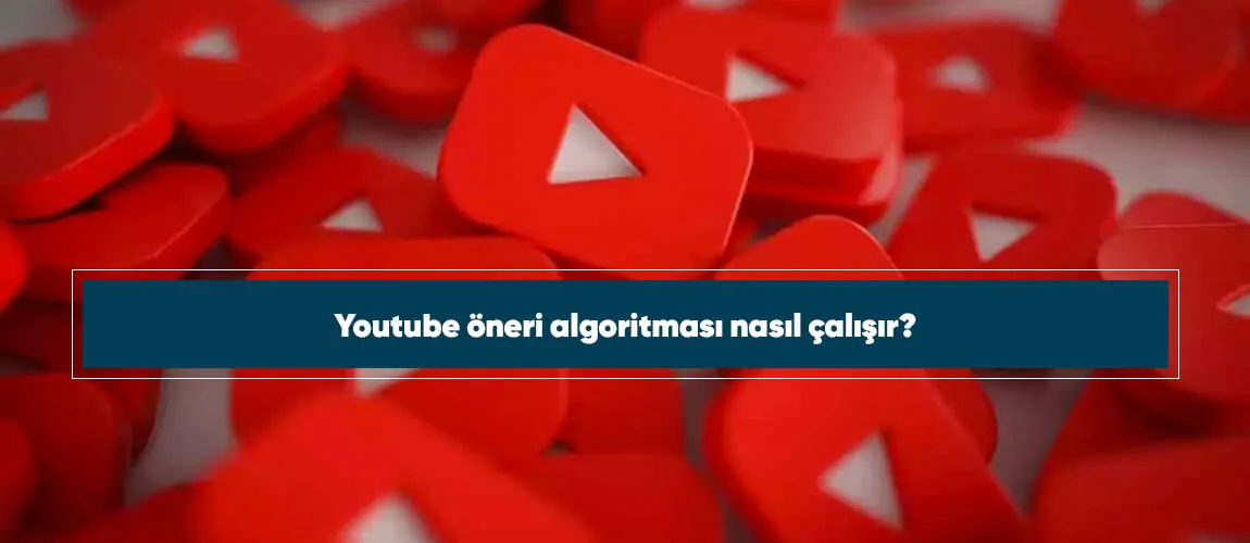 Youtube öneri algoritması nasıl çalışır?