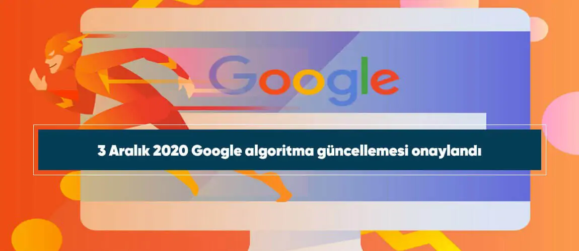 3 Aralık 2020 Google algoritma güncellemesi onaylandı