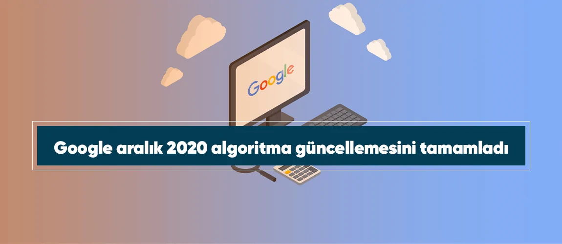 Google-aralik-2020-algoritma-guncellemesini-tamamladi