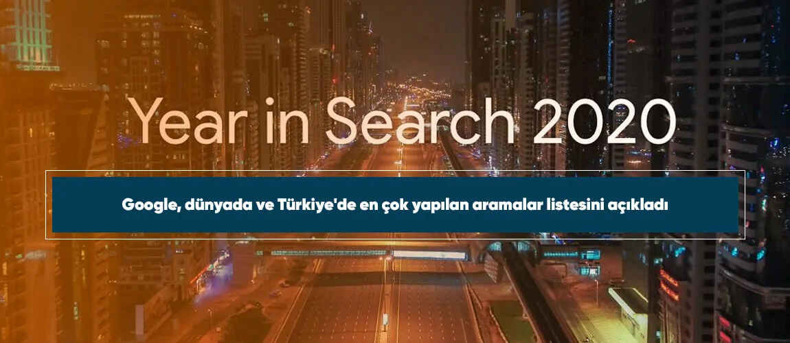 Google, dünyada ve Türkiye'de en çok yapılan aramalar listesini açıkladı