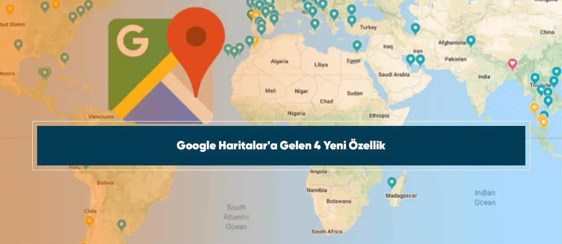 Google Haritalar'a gelen 4 yeni özellik
