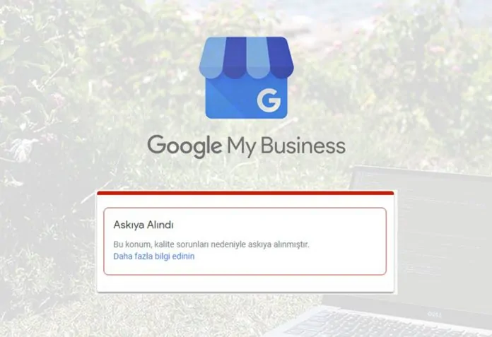 Google My Business Hesabım Neden Askıya Alındı?