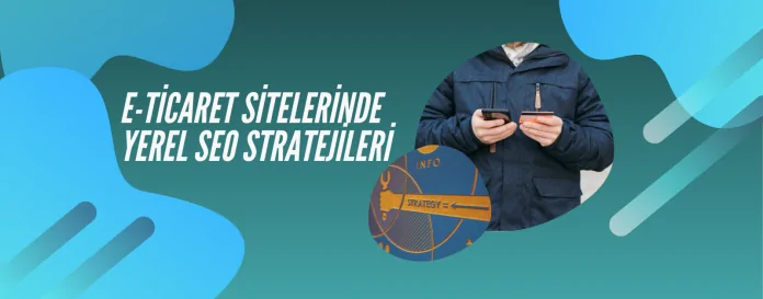 e-ticaret-sitelerinde-yerel-seo-stratejileri e-ticaret-sitelerinde-yerel-seo-stratejileri
