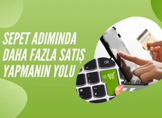 Sepet adımında daha fazla satış yapmanın yolu