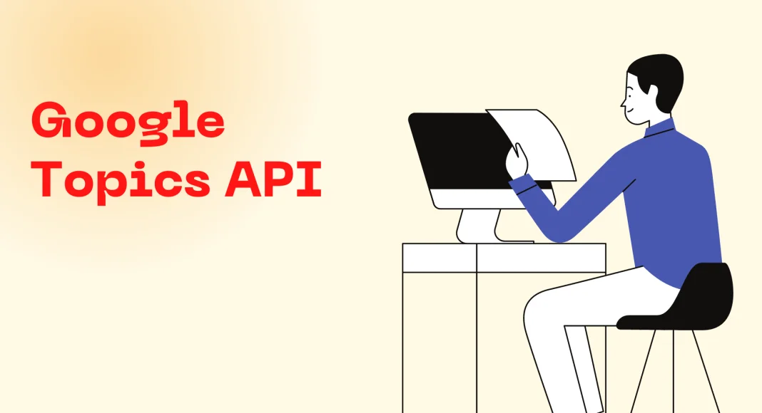 Google Topics API Nedir?