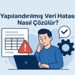 Yapılandırılmış Veri Hatası Nasıl Çözülür?