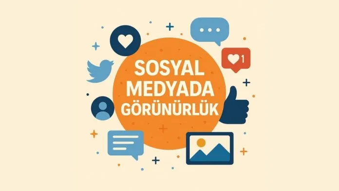 Sosyal Medyada Görünürlük Kazanmak Sosyal Medyada Görünürlük Kazanmak