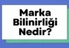Marka Bilinirliği Nedir? Marka Bilinirliği Nasıl Artırılır?