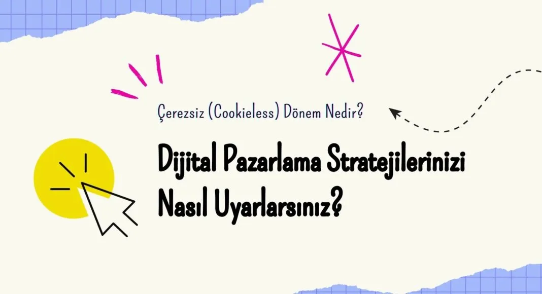 Çerezsiz (Cookieless) Dönem