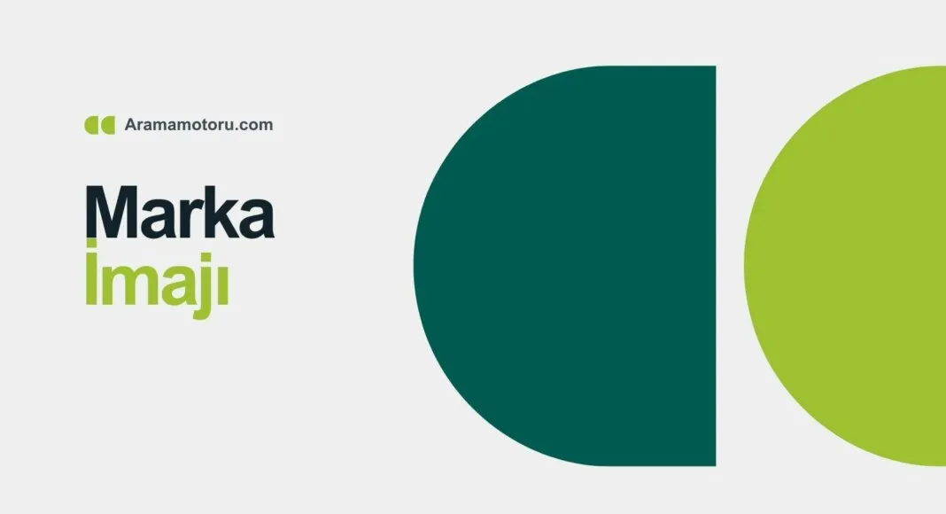 Marka İmajı Nedir? Güçlü Bir Marka İmajı Oluşturma Rehberi