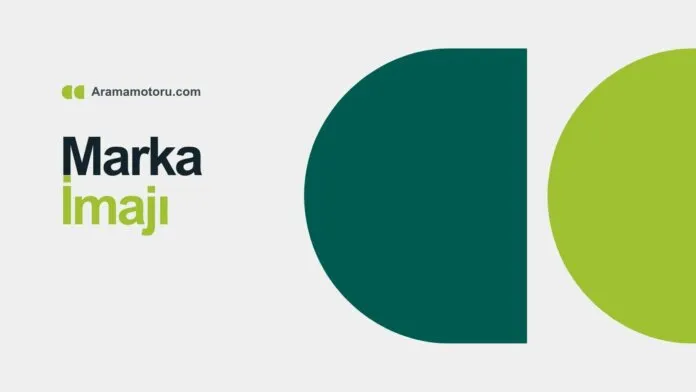 Marka İmajı Nedir? Güçlü Bir Marka İmajı Oluşturma Rehberi
