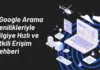 Google Arama Yenilikleriyle Bilgiye Hızlı ve Etkili Erişim Rehberi