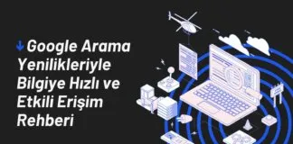 Google Arama Yenilikleriyle Bilgiye Hızlı ve Etkili Erişim Rehberi