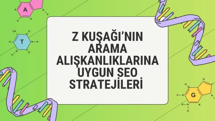 Z Kuşağı’nın Arama Alışkanlıklarına Uygun SEO Stratejileri - Arama Motoru