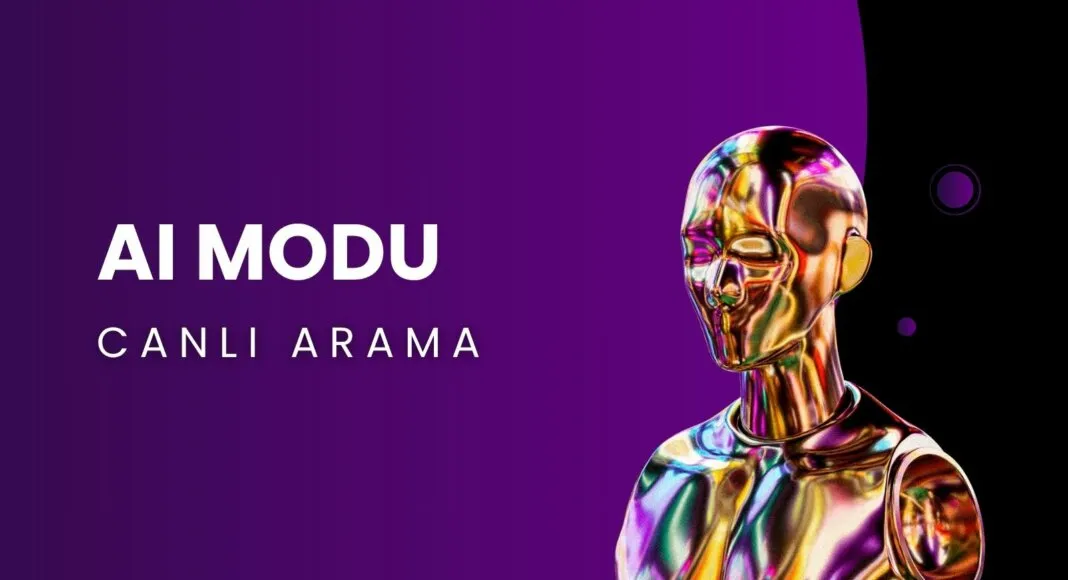 AI Modu ile Canlı Arama Nasıl Yapılır?