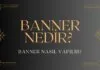 Banner Nedir? Banner Nasıl Yapılır?