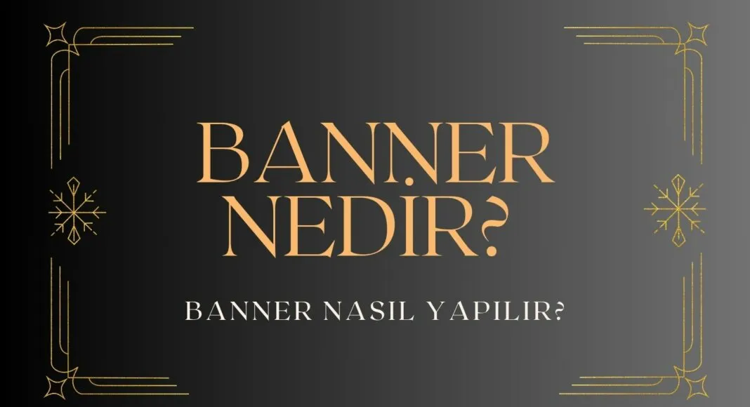 Banner Nedir? Banner Nasıl Yapılır?
