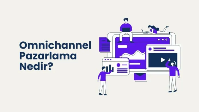 Omnichannel Pazarlama Nedir Omnichannel Pazarlama Nedir