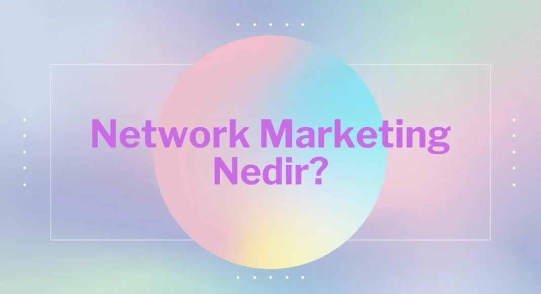 Network Marketing (Ağ Pazarlaması)