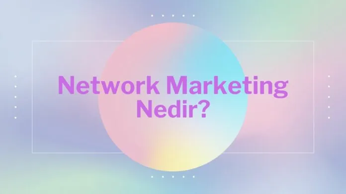 Network Marketing (Ağ Pazarlaması) Network Marketing (Ağ Pazarlaması)