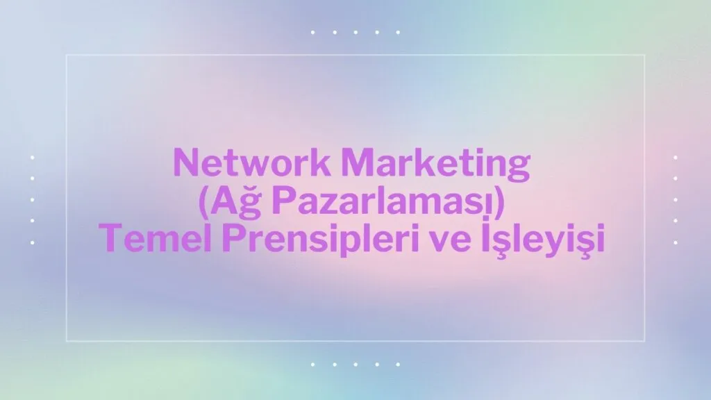 Network Marketing (Ağ Pazarlaması)